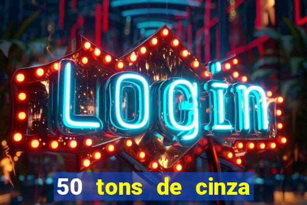 50 tons de cinza online dublado